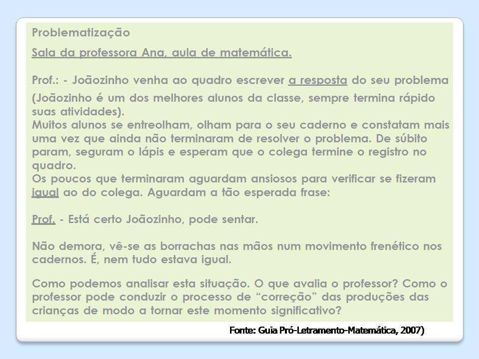 No quarto pretendeu-se proporcionar momento de discussão acerca de diferenças entre exercícios e problemas, bem como sobre a forma de avaliar as atividades de resolução de problemas, conforme mostra