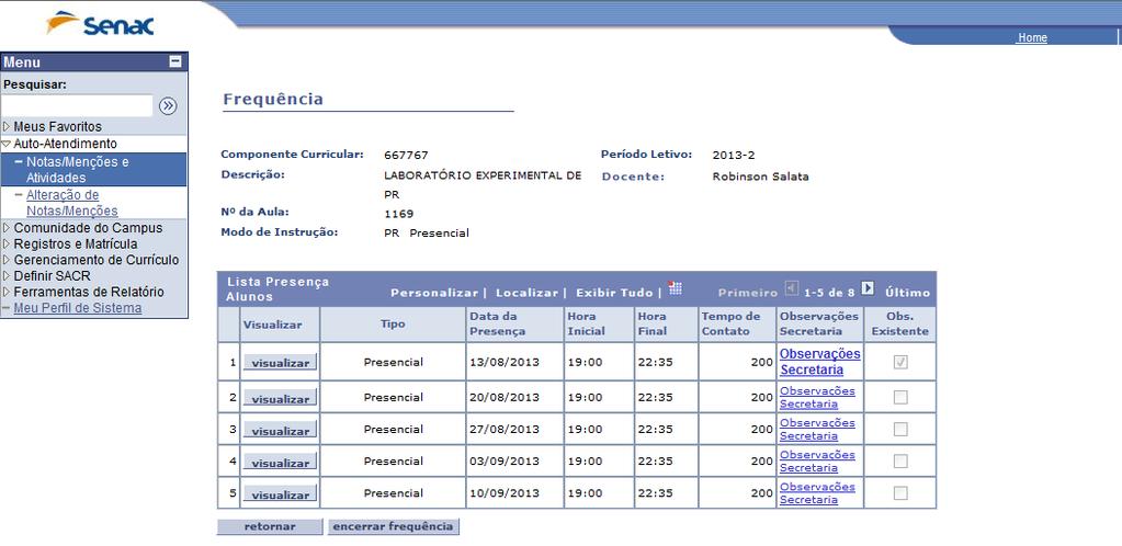 Será exibida a página Frequência com todas as datas e horários da aula vinculada ao docente. Importante: não é possível fazer lançamentos em datas futuras.