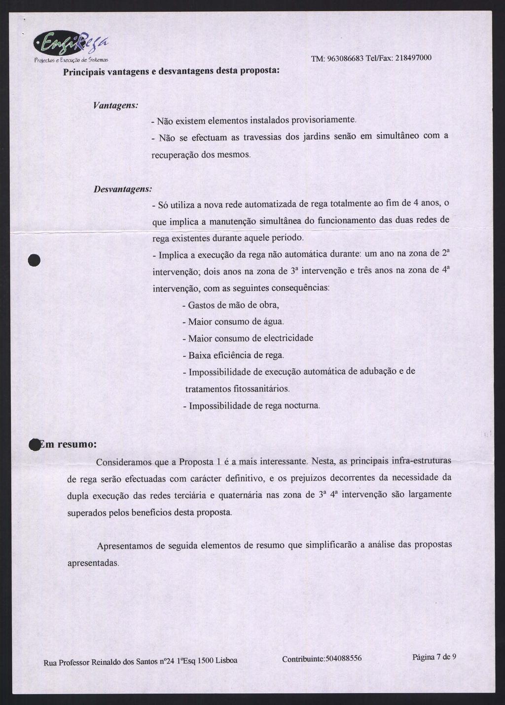 Principais vantagens e desvantagens desta proposta: TM: 963086683 Tel!Fax: 218497000 Vantagens: - Não existem elementos instalados provisoriamente.