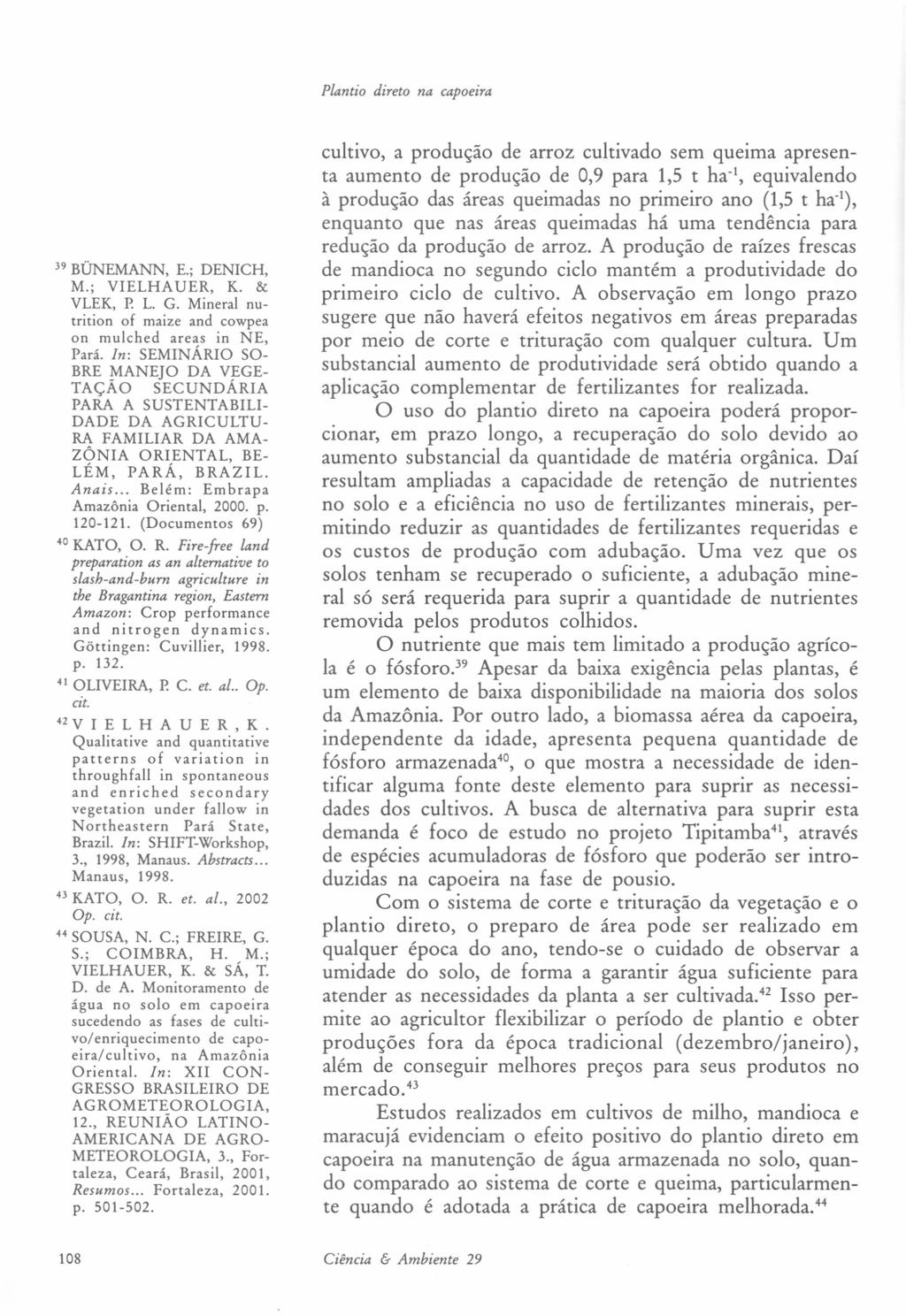 Plantio direto na capoeira 39 BÜNEMANN, E.; DENICH, M.; VIELHAUER, K. & VLEK, P. L. G. Mineral nutrition of maize and cowpea on mulched areas in NE, Pará.