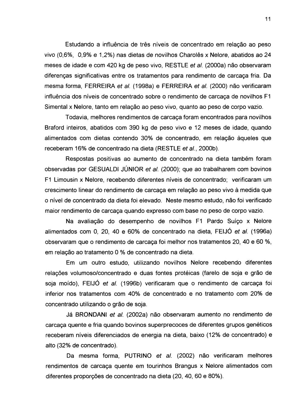 Estudando a influência de três níveis de concentrado em relação ao peso vivo (0,6%, 0,9% e 1,2%) nas dietas de novilhos Charolês x Nelore, abatidos ao 24 meses de idade e com 420 kg de peso vivo,