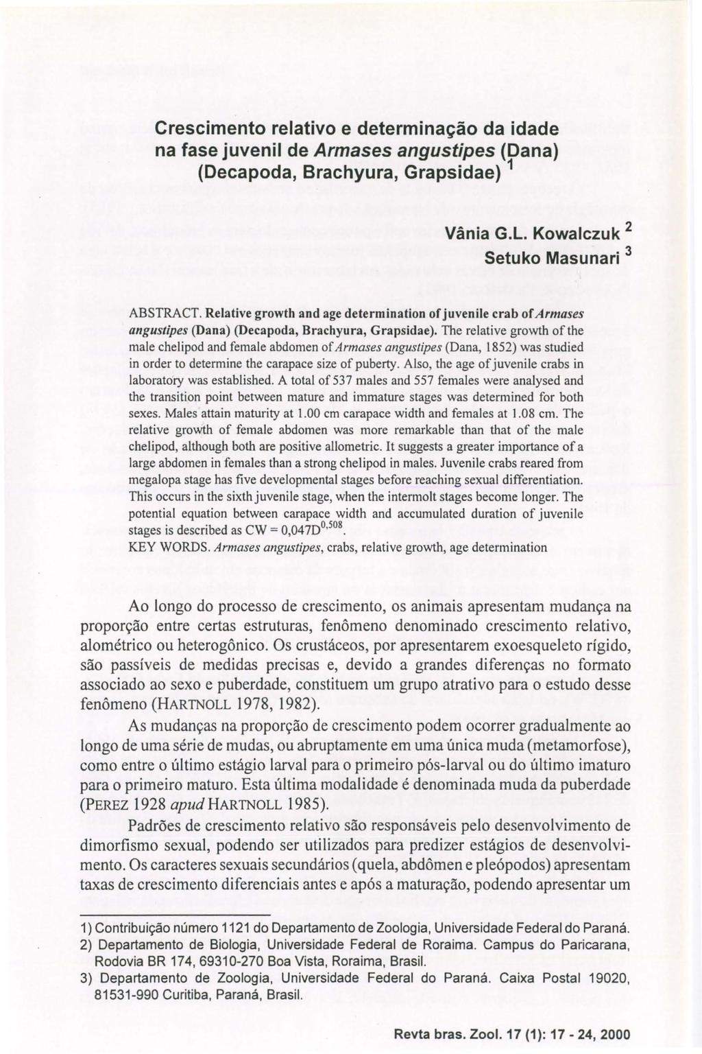 Crescimento relativo e determinação da idade na fase juvenil de Armases angustipes (Dana) (Decapoda, Brachyura, Grapsidae) 1 Vânia G.L. Kowalczuk 2 Setuko Masunari 3 ABSTRACT.