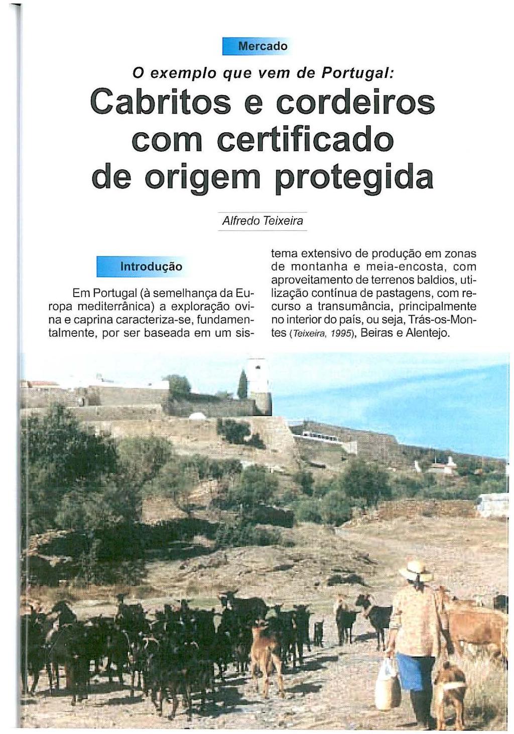 Mercado O exemplo que vem de Portugal: Cabritos e cordeiros com certificado de origem protegida Alfredo Teixeira Introdução Em Portugal (à semelhança da Europa mediterrânica) a exploração ovina e