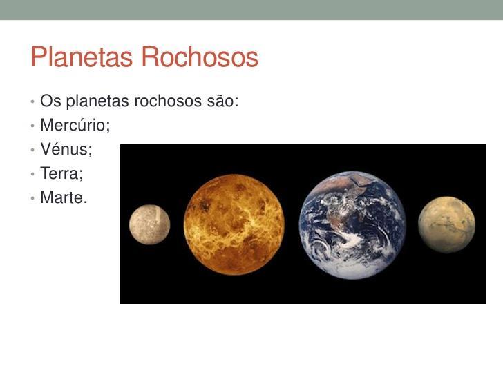 Planetas Rochosos Os planetas rochosos do sistema solar são: Mercúrio, Vênus, Terra e Marte.
