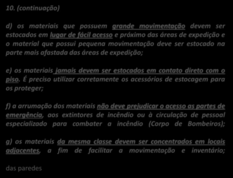 10. (continuação) d) os materiais que possuem grande movimentação devem ser estocados em lugar de fácil acesso e próximo das áreas de expedição e o material que possui pequena movimentação deve ser