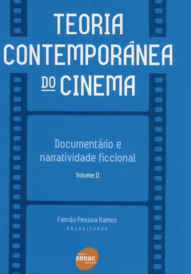 2 Teoria contemporânea do cinema: documentário e narratividade ficcional 1, publicada pela editora SENAC, elas explicitam claramente as intenções desse volume II que completa a coletânea Teoria