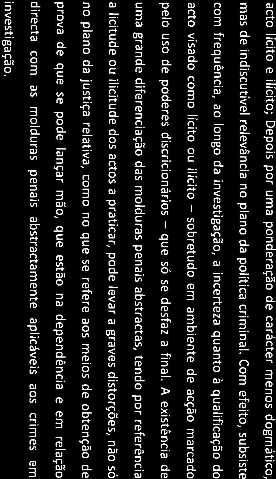 CONSELHO SUPERIOR DO MINISTÉRIO PÚBLICO acto lícito e ilícito; Depois por uma ponderação de carácter menos dogmático, mas de indiscutível relevância no plano da política criminal.