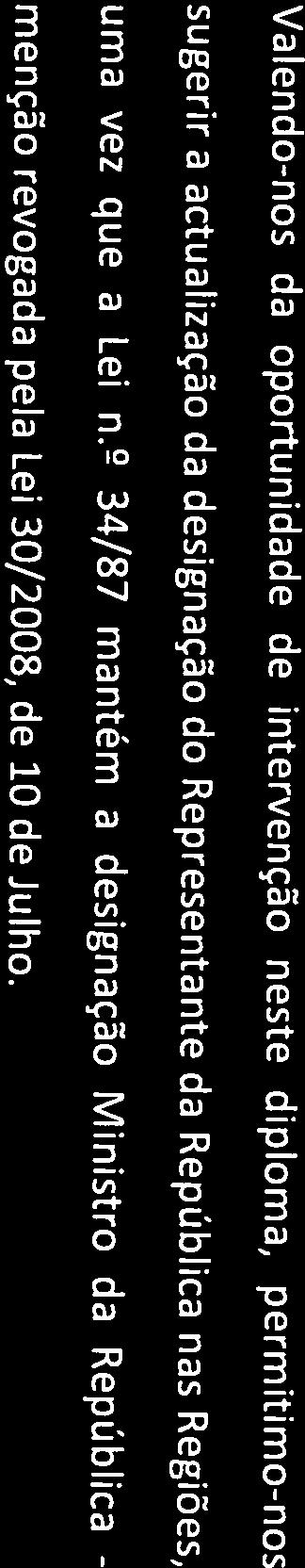 2 34/87 mantém a designação Ministro da República - Valendo-nos da oportunidade de intervenção neste diploma, permitimo-nos sugerir a
