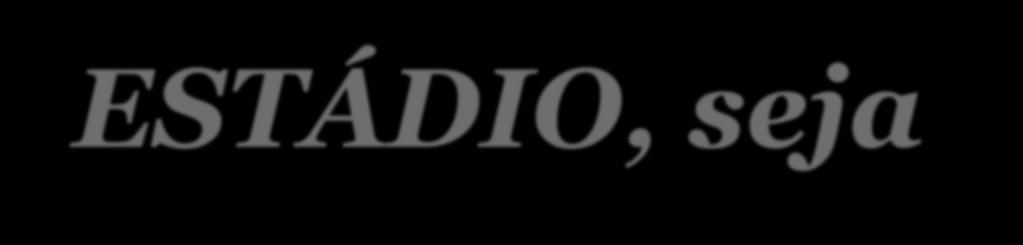...não queira construir o ESTÁDIO,