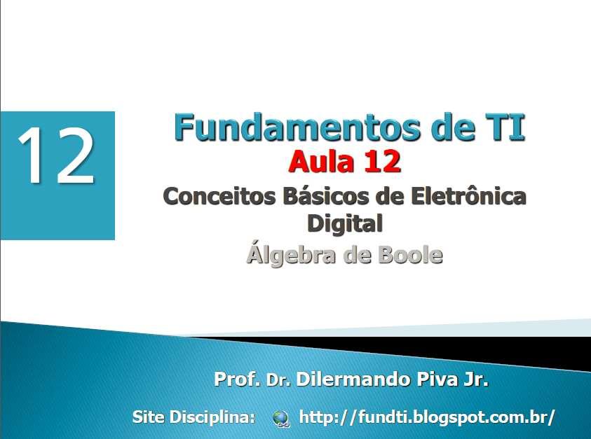 12 - Álgebra de oole aplicada a Circuitos Digitais Em circuitos digitais, a álgebra de oole pode ser convencionada como: V verdadeiro, nível alto ou simplesmente 1 F falso, nível baixo ou