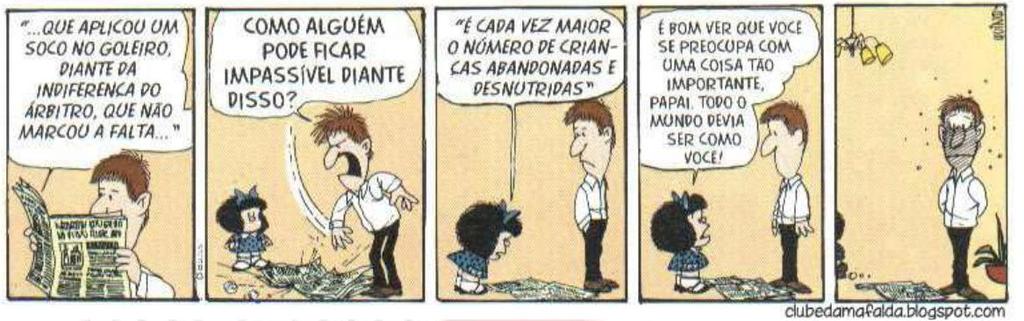 Com base na tirinha de Quino, assinale a alternativa correta: a) A expressão do pai de Mafalda no último quadrinho revela que ele não compreendeu o que sua filha quis dizer no quadrinho anterior.