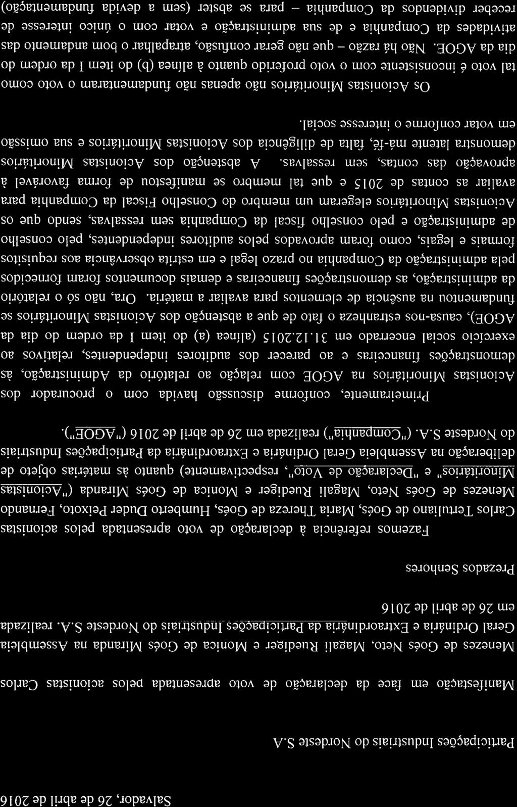 Salvador, 26 de abril de 2016 Participações Industriais do Nordeste S.A Manifestação em face da declaração de voto apresentada pelos acionistas Carlos Menezes de Goés Neto.