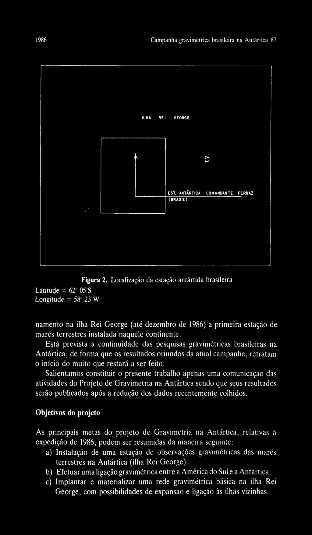 Salientamos constituir o presente trabalho apenas uma comunicação das atividades do Projeto de Gravimetria na Antártica sendo que seus resultados serão publicados após a redução dos dados