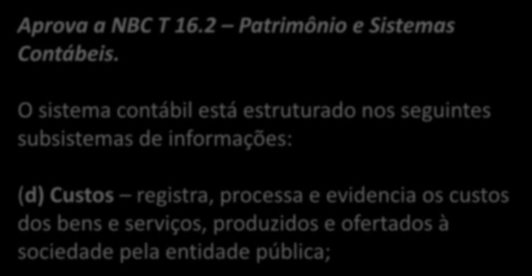 LEI DE DIRETRIZES ORÇAMENTÁRIAS e) normas relativas ao controle de custos e à avaliação dos resultados dos programas financiados com recursos dos orçamentos; 1964 1967 2000 2008 2011 Aprova a NBC T