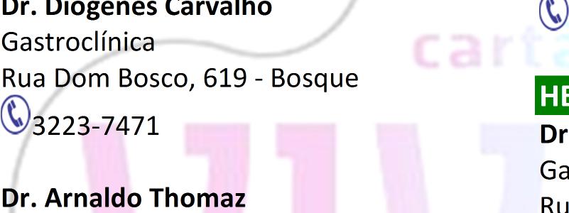 Diogenes Carvalho Gastroclínica Rua Dom Bosco, 619-3223-7471 Dr. Arnaldo Thomaz Rua Alvorada, 178-3026-1924 / 3224-7983 Dr.