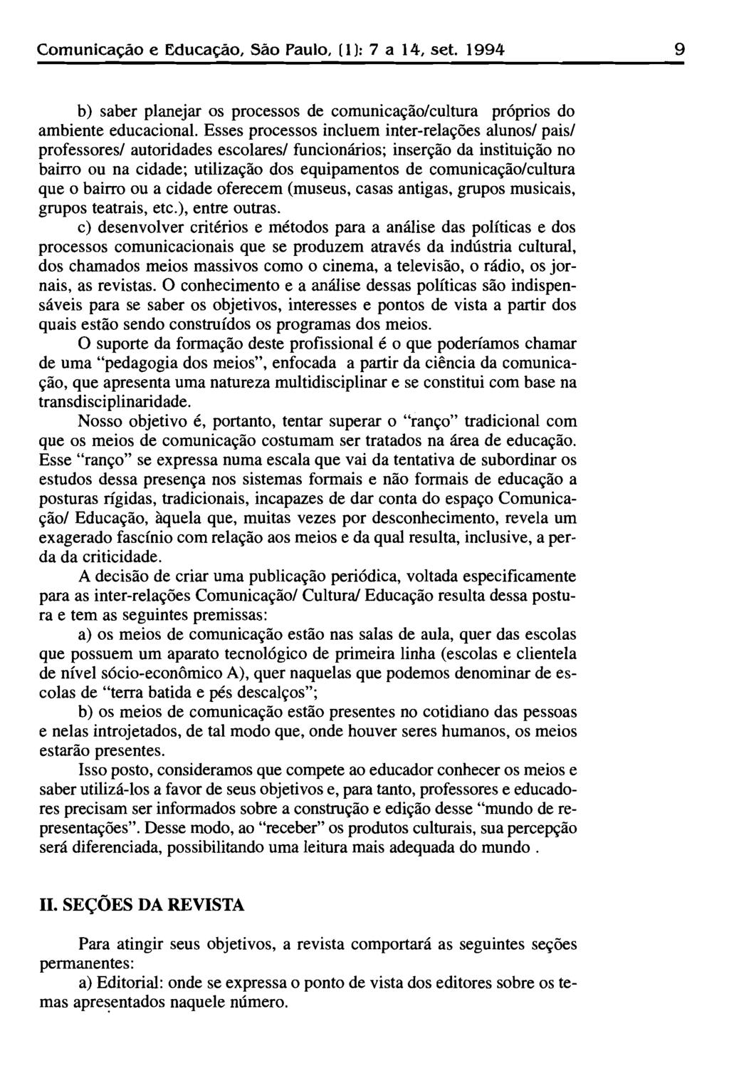 Comunicação e Educaçao, São Paulo, 11 I: 7 a 14, set. 1994 9 b) saber planejar os processos de comunicação/cultura próprios do ambiente educacional.