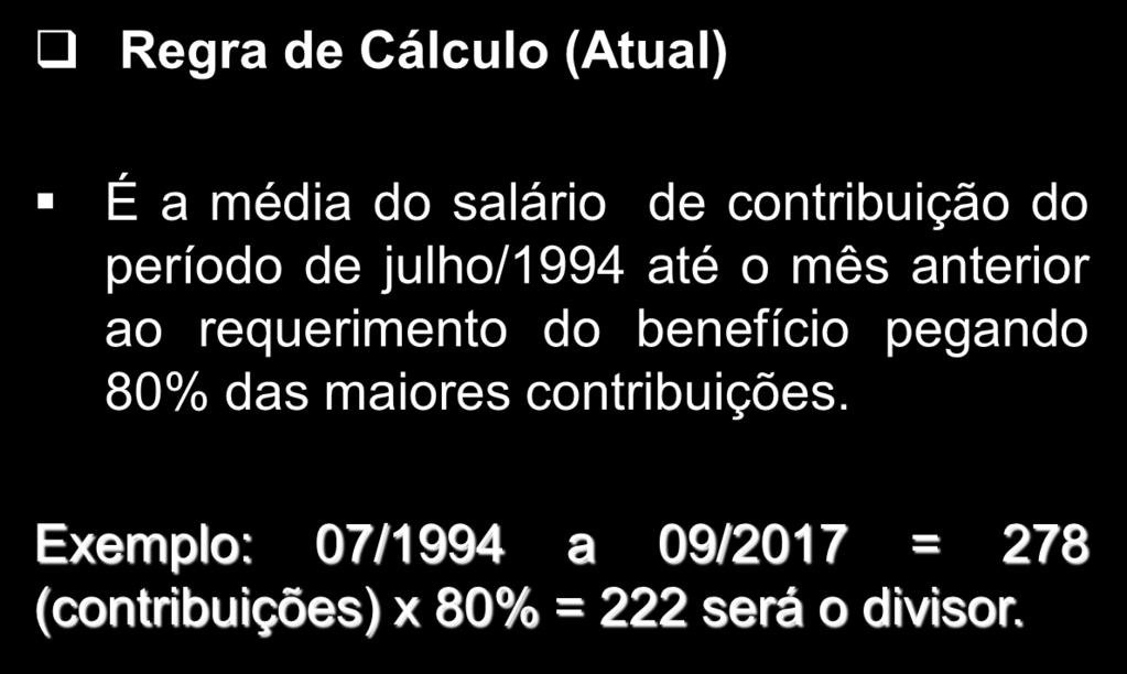 Regra de Cálculo (Atual) É a média do salário de contribuição do período de julho/1994 até o mês anterior ao requerimento do