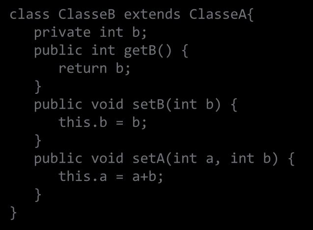 class ClasseB extends ClasseA{ private int b; public int getb() {