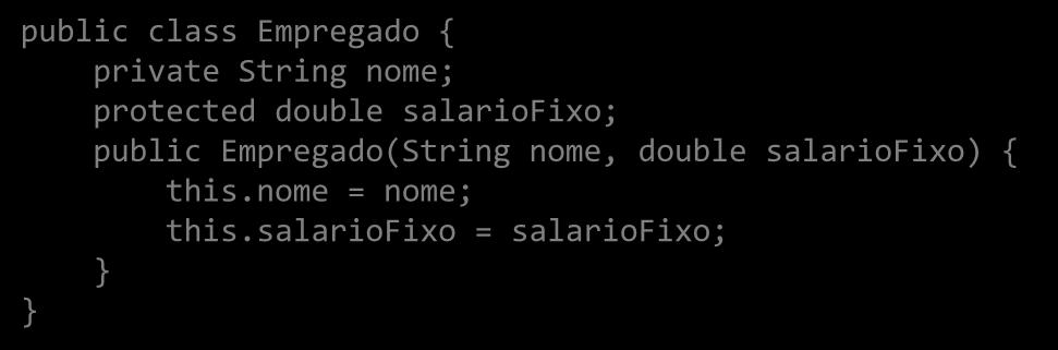 public class Empregado { private String nome; protected double salariofixo; public