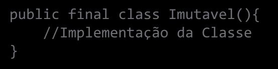 public final class Imutavel(){ //Implementação da Classe