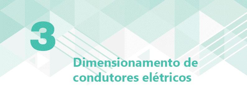 3.1 Introdução O dimensionamento de um condutor deve ser precedido de uma análise detalhada das condições de sua instalação e da carga a ser suprida.