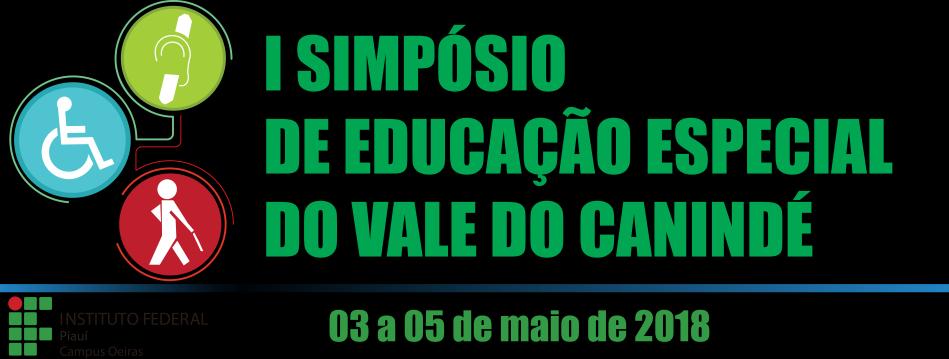 EDITAL Nº 006/2018/CAOEI/IFPI - CHAMADA DE TRABALHOS PARA O I SIMPÓSIO DE EDUCAÇÃO ESPECIAL DO VALE DO CANINDÉ 1.