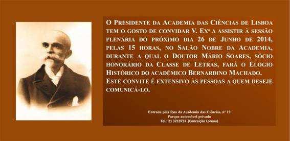 2) Elogio Histórico do Académico Bernardino Machado Local: Salão Nobre da Academia das Ciências Data: 26.Junho.2014, 15h00 Link: http://www.viralagenda.