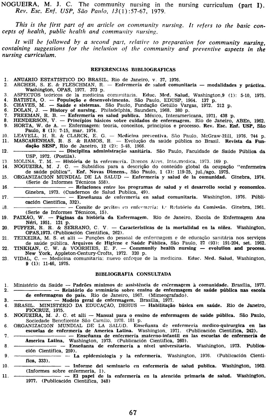 NOGUEIRA, M. J. C. The community nursing in the nursing curriculum (part I). Rev. Esc. Enf. USP, São Paulo, 75(1):57-67, 1979. This is the first part of an article on community nursing.