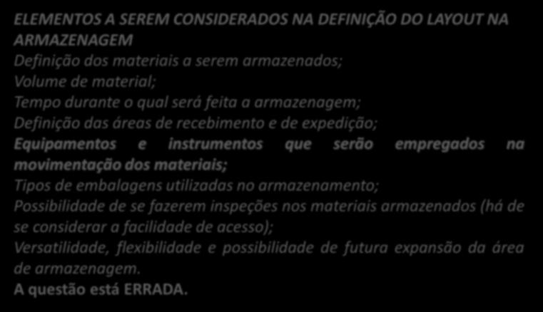 18. (CESPE / MPU / 2010) Os equipamentos e instrumentos utilizados na movimentação de materiais em estoques independem da estrutura física e do leiaute da unidade.