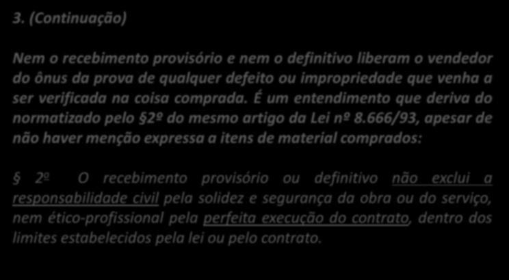 (CESPE / SESA ES / 2011) No recebimento de materiais, a conferência consiste no batimento entre a nota fiscal e o pedido de compra.