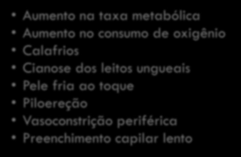 toque Piloereção Vasoconstrição periférica Preenchimento capilar lento Verificar a temperatura intraoperatória em procedimentos