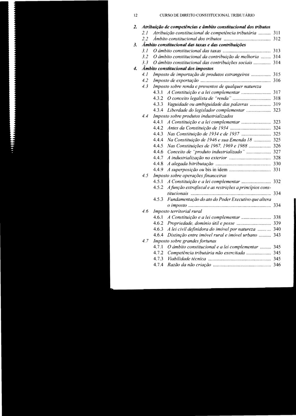 12 CURSO DE DIREITO CONSTITUCIONAL TRIBUTARIO 2. Atribuição de competência..'1 e âmbito constitucional dos tributos 2.1 Atribuição constitucional de competência tributária... 311 2.