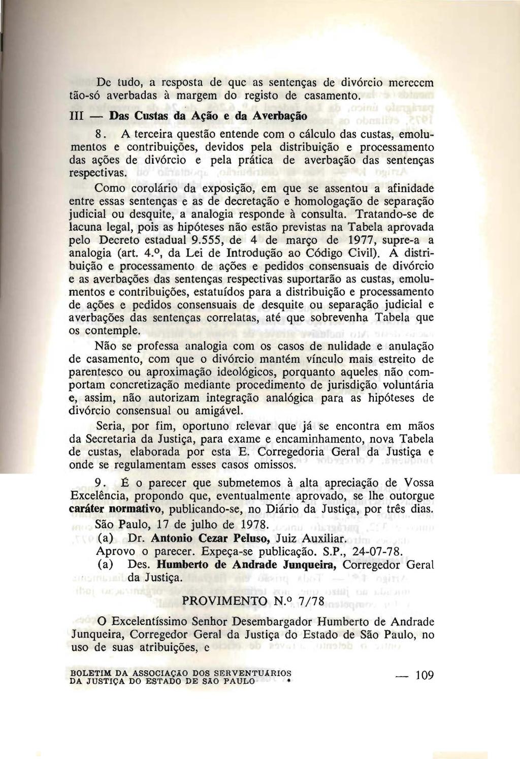 Dc ludo, a resposta de que as sentenças de divórcio mcreccm tão-só averbadas à margem do registo de casamento. UI - Das Costas da Ação e da Averbação 8.