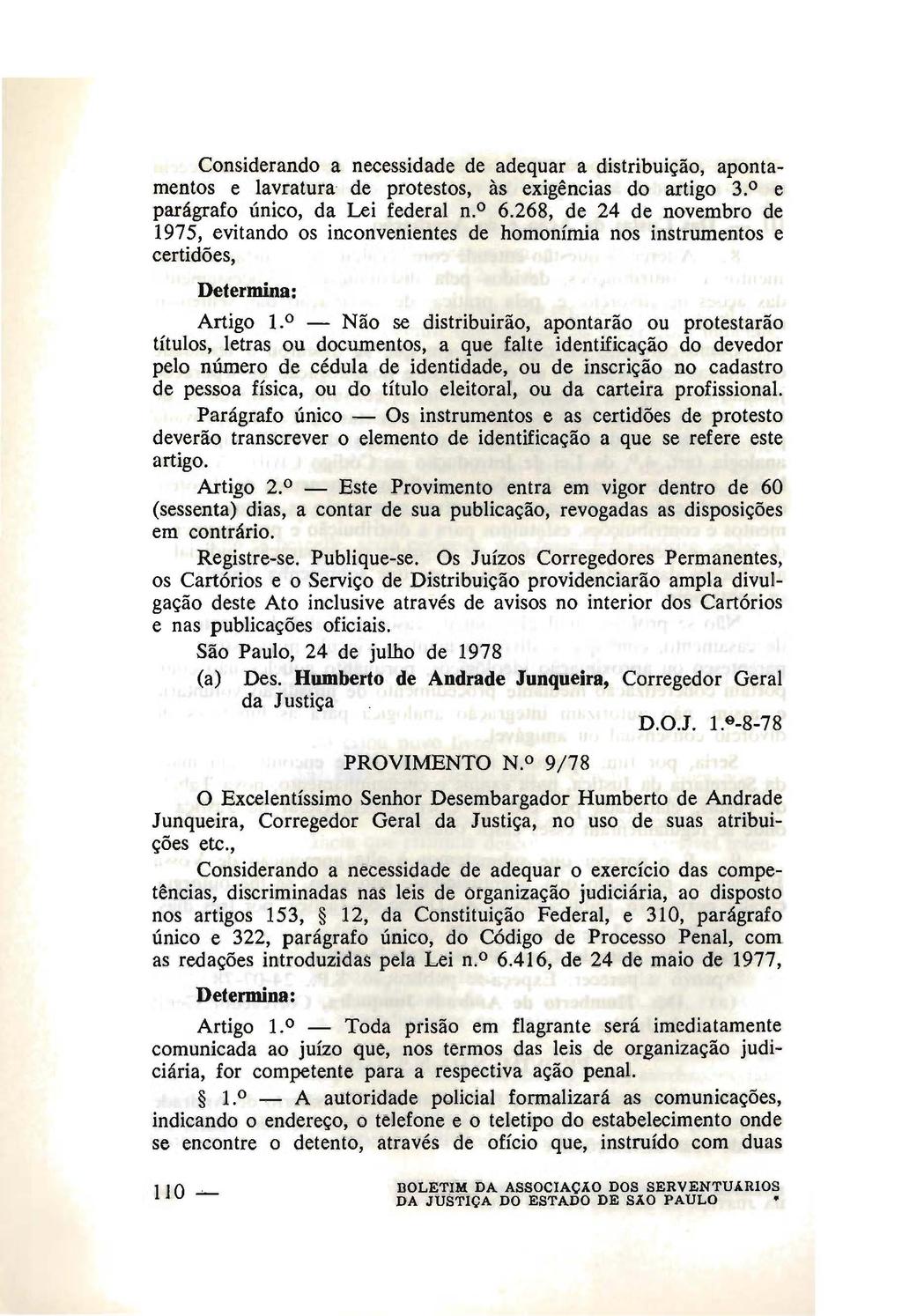 Considerando a necessidade de adequar a distribuição, apontamentos e lavratura de protestos, às exigências do artigo 3. e parágrafo único, da Lei federal n.o 6.