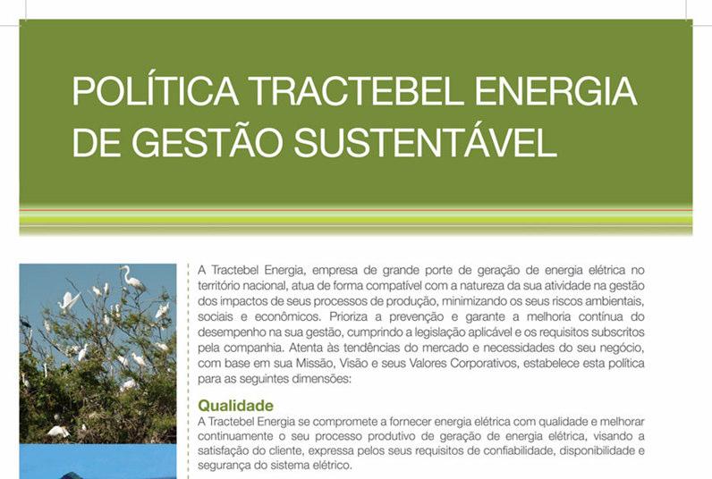 Gestão da produção Integra: Qualidade Meio Ambiente Saúde e Segurança no Trabalho Responsabilidade Social A Tractebel Energia compartilha esta Política com