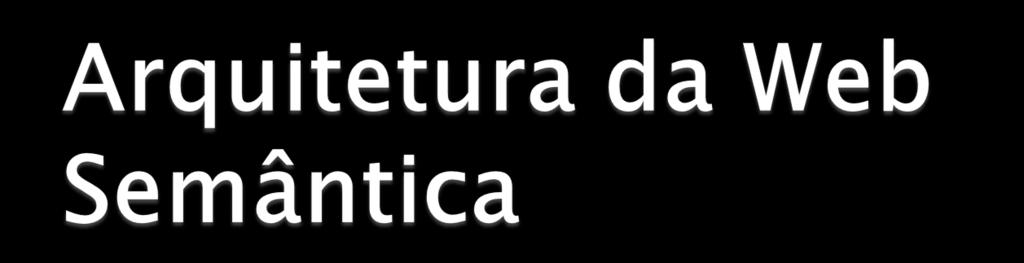 Ontologia (Ribeiro, 2008) Fornece suporte para a evolução de vocabulários e para processar e integrar a informação existente sem problemas de indefinição ou conflito de terminologia.