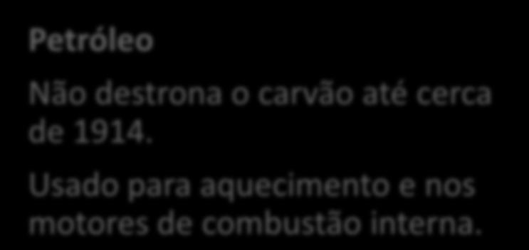 incandescente, 1878. Petróleo Não destrona o carvão até cerca de 1914.