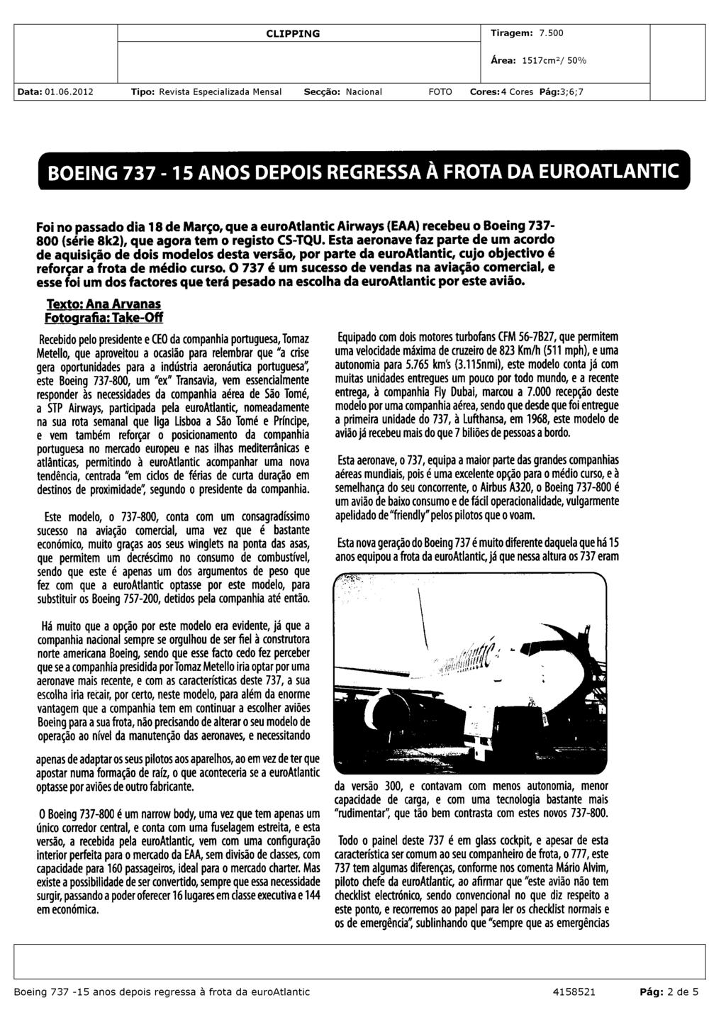 Foi no passado dia 1 8 de Março, que a euroatlantic Airways (EAA) recebeu o Boeing 737- -800 (série Bk 2), que agora tem o registo CS-TQU.