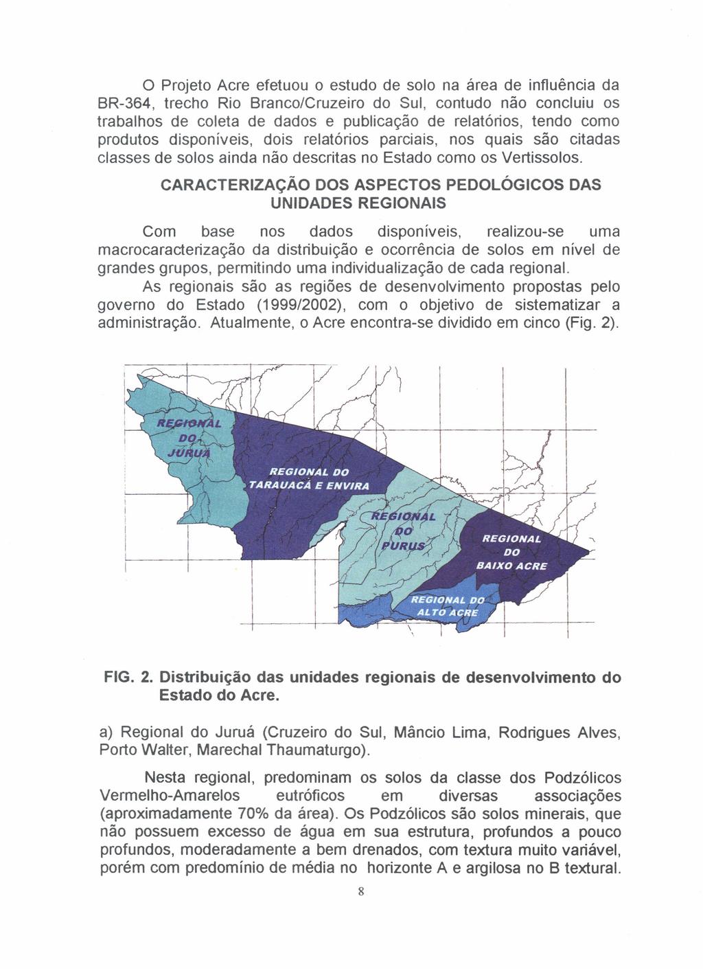 o Projeto Acre efetuou o estudo de solo na área de influência da BR-364, trecho Rio Branco/Cruzeiro do Sul, contudo não concluiu os trabalhos de coleta de dados e publicação de relatórios, tendo como