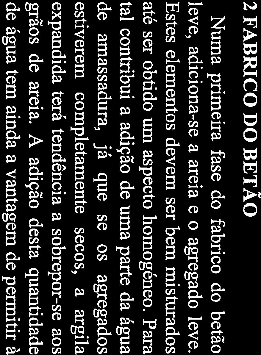 Para tal contribui a adição de uma parte da água de amassadura, já que se os agregados estiverem completamente secos, a argila expandida terá tendência a sobrepor-se aos grãos de areia.