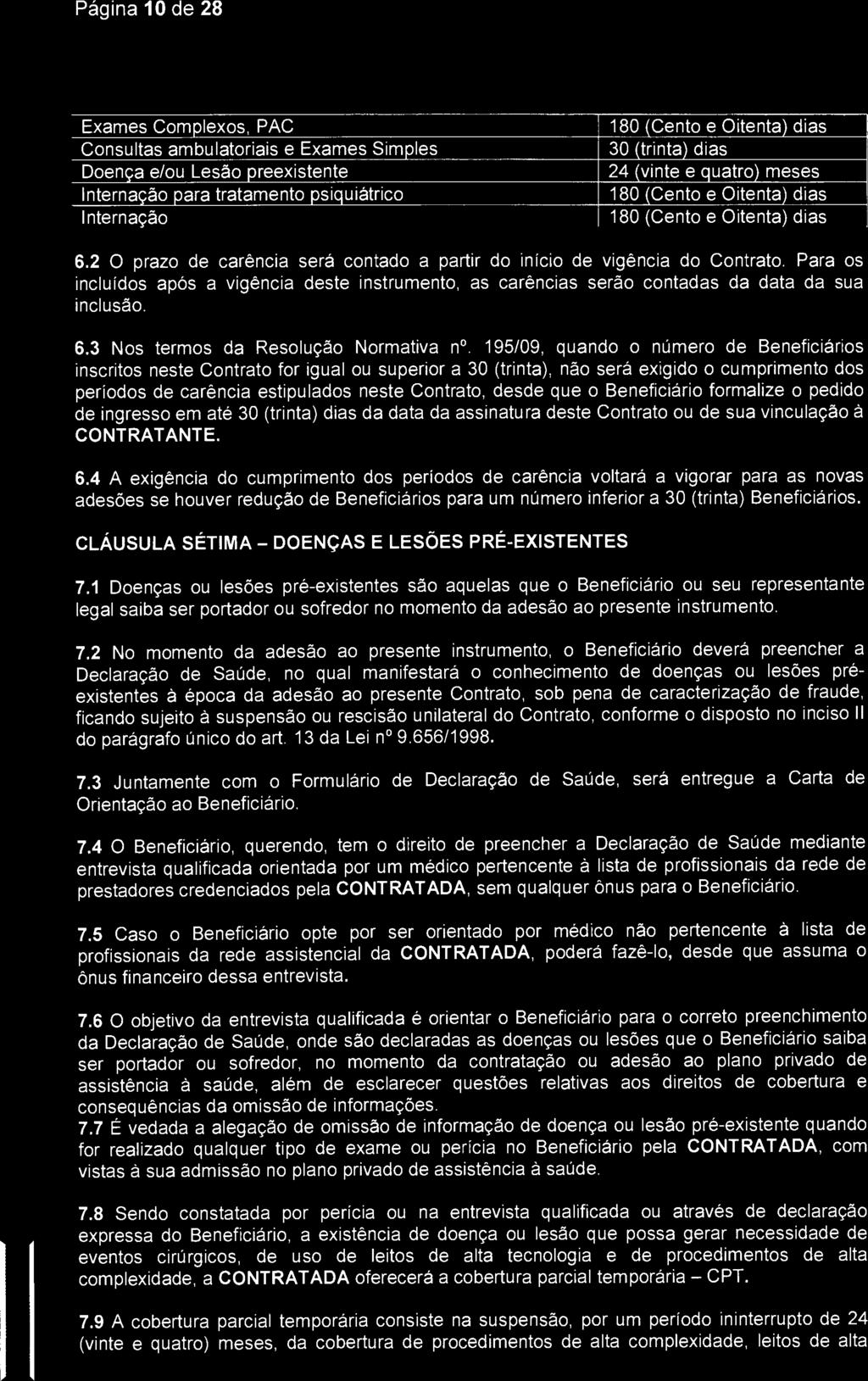 Para os incluídos após a vigência deste instrumento, as carências serão contadas da data da sua inclusão. 6.3 Nos termos da Resolução Normativa n.