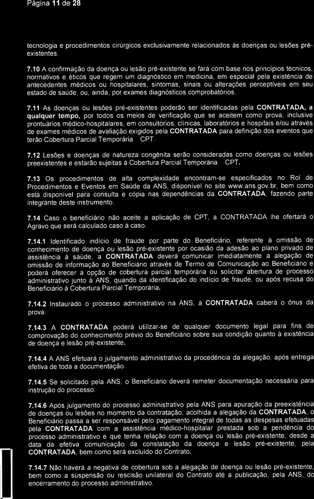 Página 11 de 28 Santa Caça) Sio Jose dos Campos tecnologia e procedimentos cirúrgicos exclusivamente relacionados às doenças ou lesões préexistentes. 7.