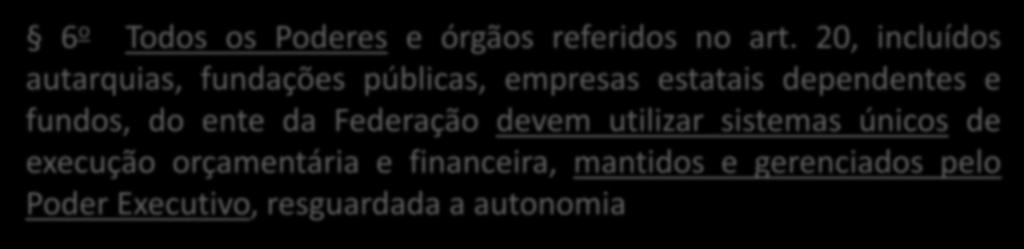 SISTEMAS INTEGRADOS E TRANSPARÊNCIA DAS INFORMAÇÕES IMPACTOS DA LC 156/2016 6 o Todos os Poderes e órgãos referidos no art.