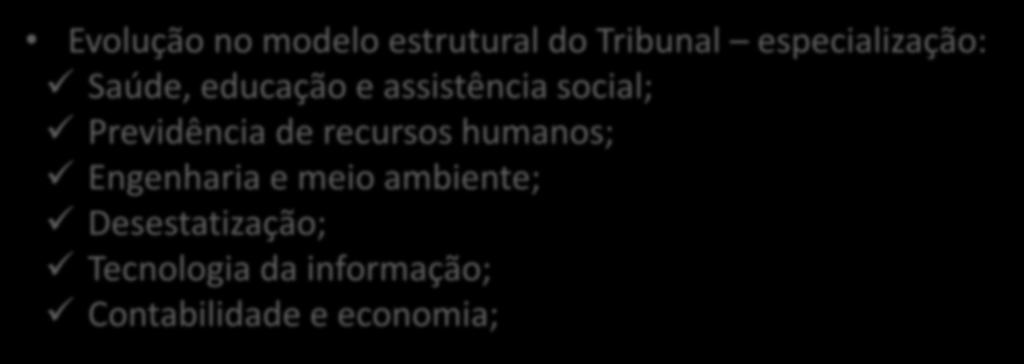 TENDÊNCIAS Evolução no modelo estrutural do Tribunal especialização: Saúde, educação e assistência social;