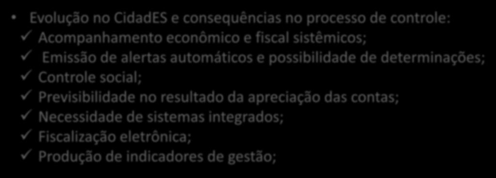 TENDÊNCIAS Evolução no CidadES e consequências no processo de controle: Acompanhamento econômico e fiscal sistêmicos; Emissão de alertas automáticos e possibilidade de