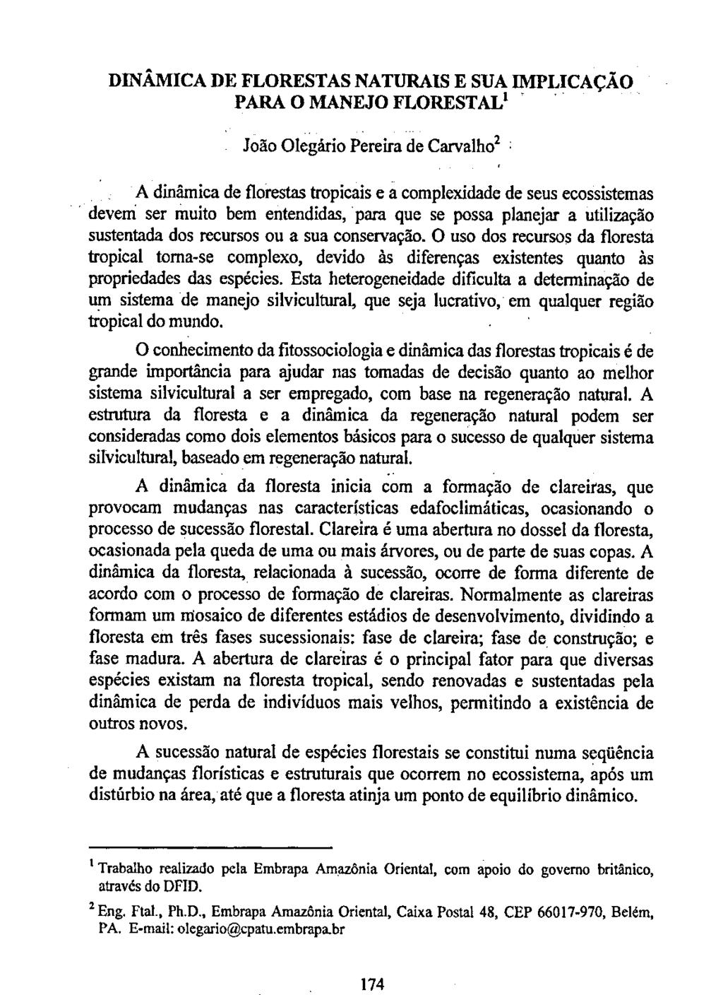 174 DINÂMICA DE FLORESTAS NATURAIS E SUA IMPLICAÇÃO PARA O MANEJO FLORESTAL' João Olegário Pereira de Carvalho 2 A dinâmica de florestas tropicais e a complexidade de seus ecossistemas deveni ser