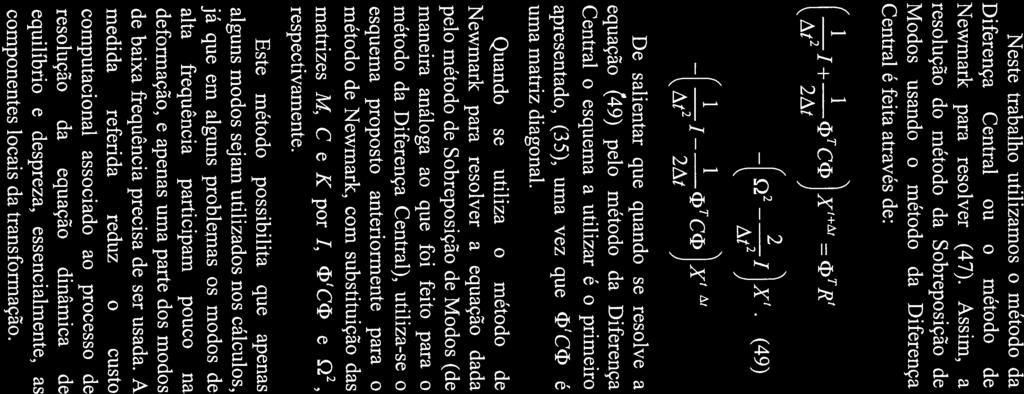 X11), 1 M+±C+KUtt=Rt aat ) M+CU cxtv ) k\aat a) ) ) _í(l_õ)at_1_lat6cüt 2a } ) Neste trabalho utilizamos o método da Diferença Central ou o método de Newmark para resolver (47).