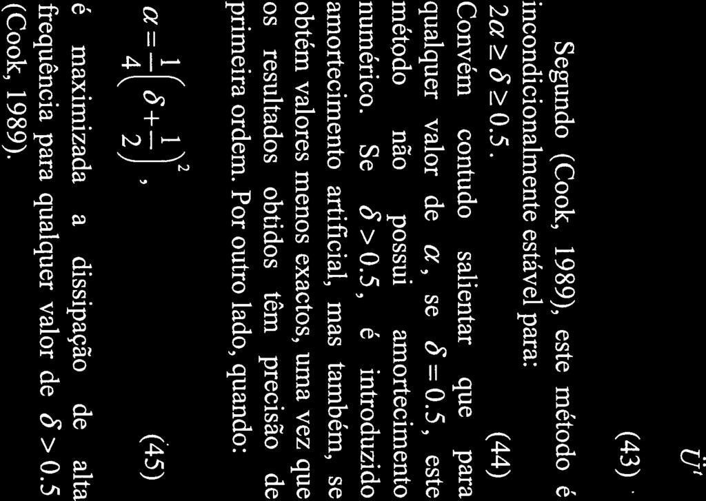 (49) Segundo (Cook, 1989), este método é incondicionalmente estável para: 2aõ0.5. (44) Convém contudo salientar que para qualquer valor de a, se = 0.