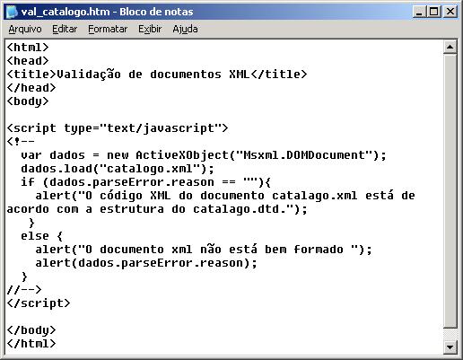 94 arquivo do tipo HTM. Tanto o arquivo XML quanto o arquivo de validação devem estar localizados no mesmo diretório. 1 2 3 Figura 14: Arquivo val_catalogo.htm escrito no editor Bloco de Notas.