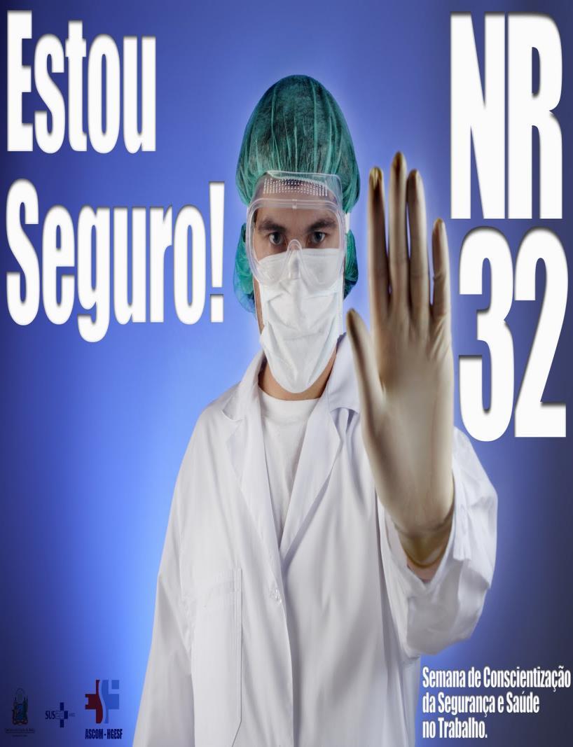 NORMA REGULAMENTADORA 32 Estabelecer as diretrizes básicas para a implementação de medidas de proteção à segurança e à saúde dos trabalhadores